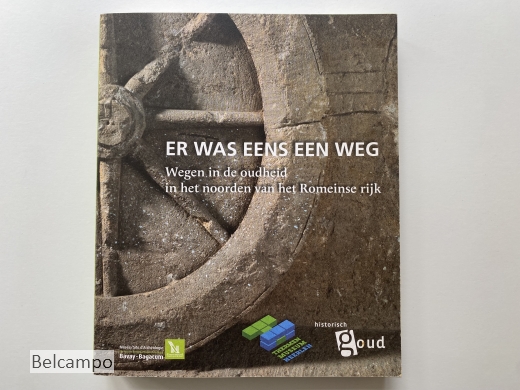 Er was eens een weg. Wegen in de oudheid in het noorden van Het Romeinse Rijk