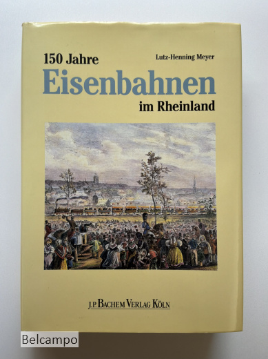 150 Jahre Eisenbahnen im Rheinland.