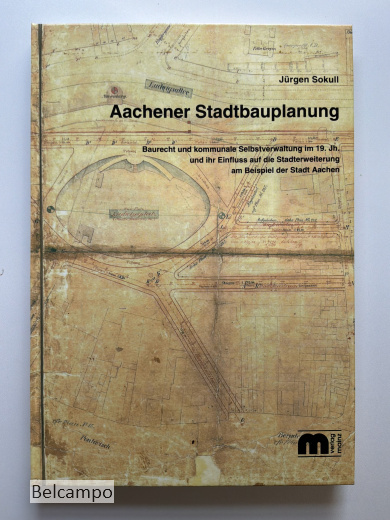 Aachener Stadtbauplanung. Baurecht und kommunale Selbstverwaltung im 19. Jahrhundert