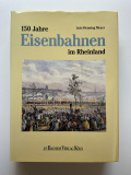 150 Jahre Eisenbahnen im Rheinland.