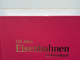 150 Jahre Eisenbahnen im Rheinland.